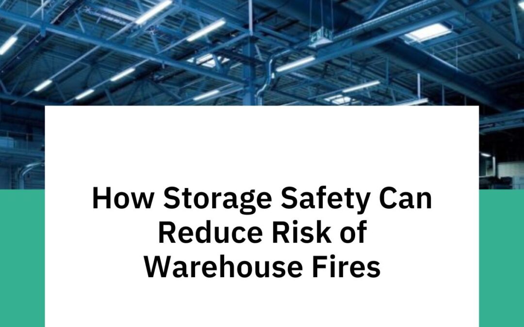 How Storage Safety Can Reduce Risk of Warehouse Fires
