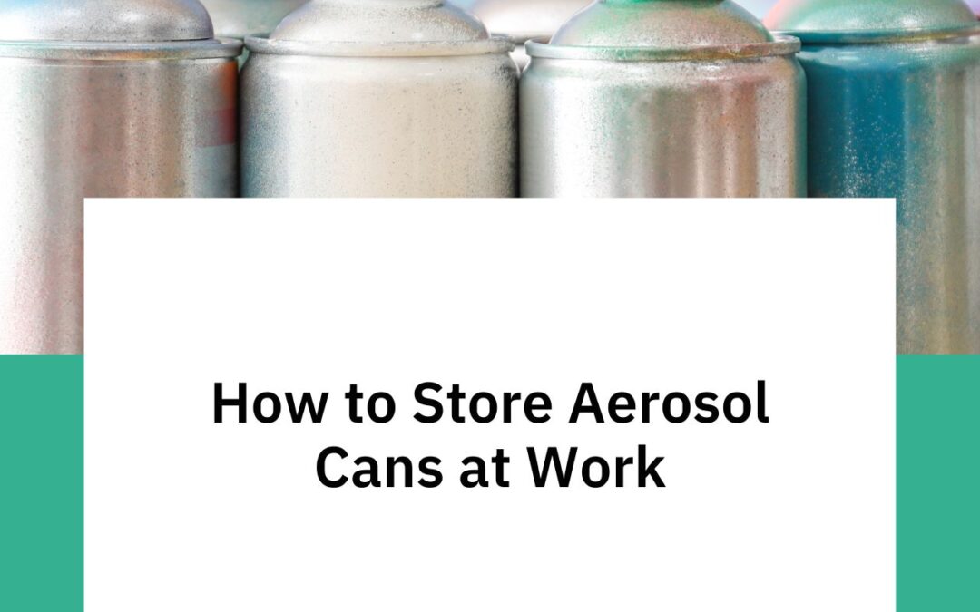 How to Store Aerosol Cans at Work