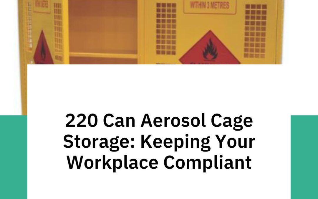 220 Can Aerosol Cage Storage: Keeping Your Workplace Compliant