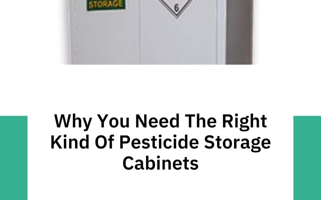 Why You Need The Right Kind Of Pesticide Storage Cabinets