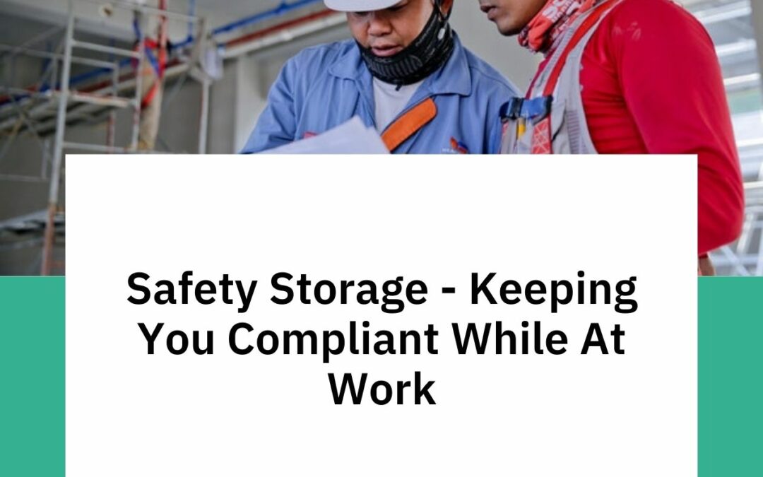 Safety Storage – Keeping You Compliant While At Work