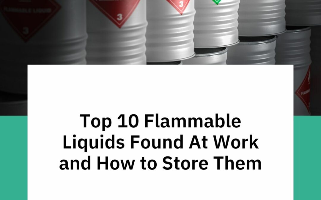 Top 10 Flammable Liquids Found At Work and How to Store Them