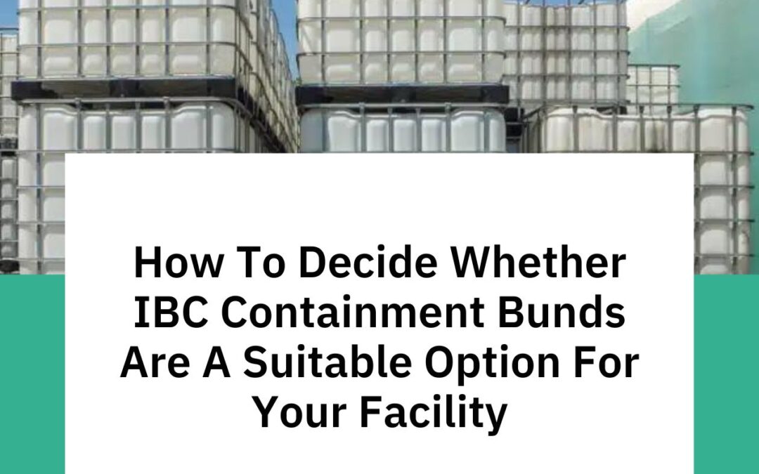 How To Decide Whether IBC Containment Bunds Are A Suitable Option For Your Facility