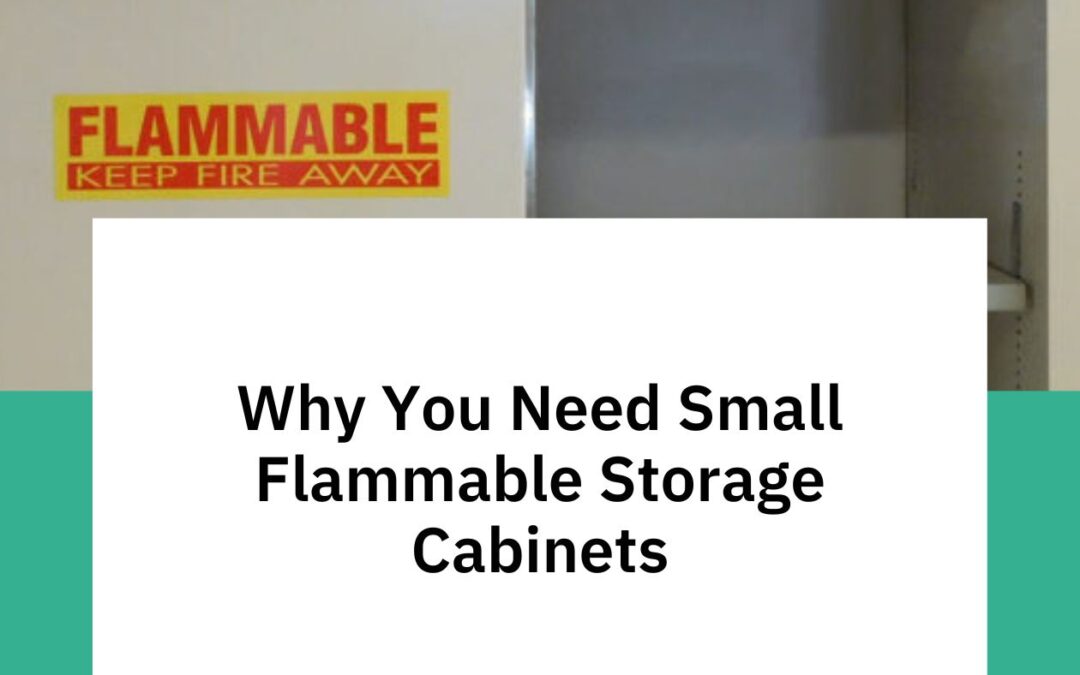 Why You Need Small Flammable Storage Cabinets