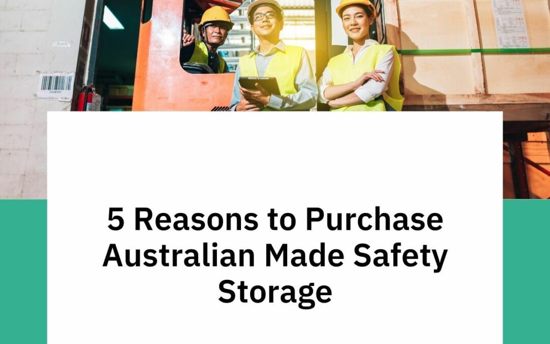 5 Reasons to Purchase Australian Made Safety Storage