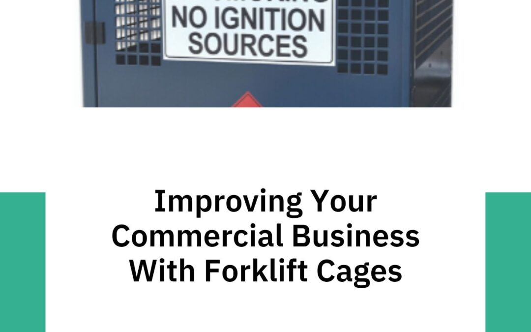 Improving Your Commercial Business With Forklift Cages