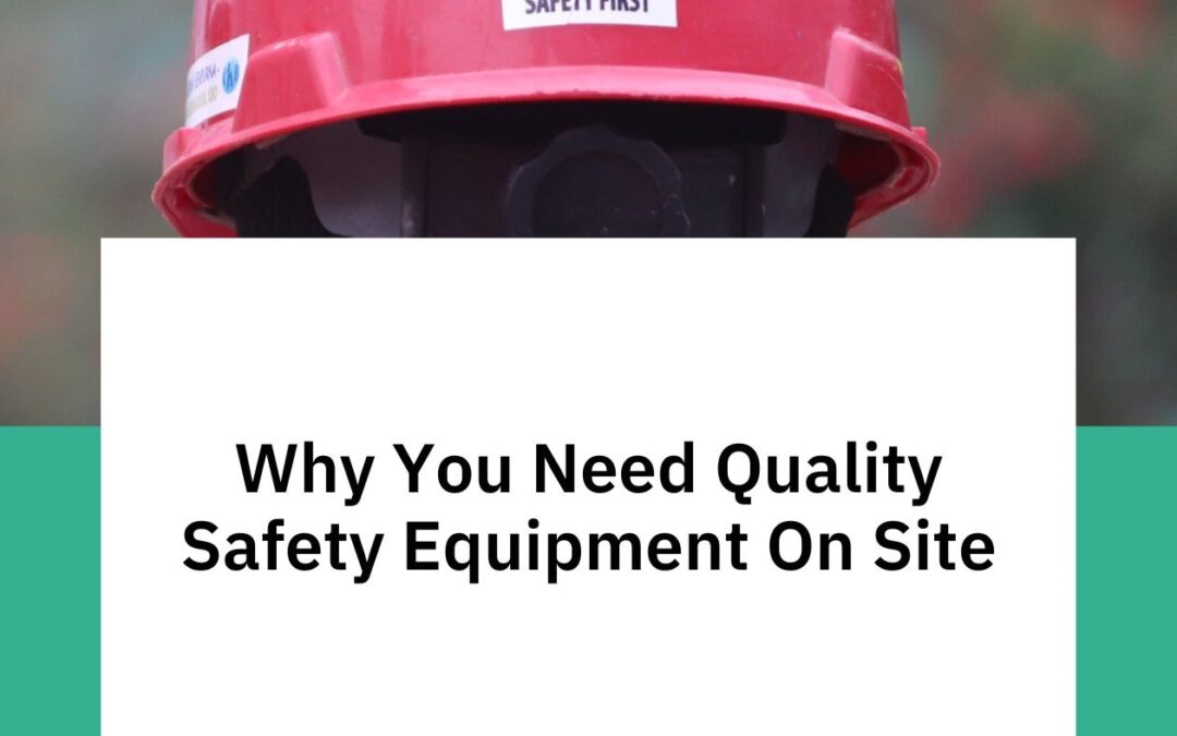 Why You Need Quality Safety Equipment On Site